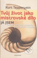 Kniha: Tvůj život jako mistrovské dílo (Kurt Tepperwein). Fontána, 2009 Kniha: Tvůj život jako mistrovské dílo (Kurt Tepperwein). Fontána, 2009