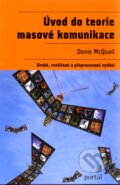 Kniha: Úvod do teorie masové komunikace (Denis McQuail). Portál, 2009 Kniha: Úvod do teorie masové komunikace (Denis McQuail). Portál, 2009