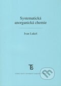 Systematická anorganická chemie - Ivan Lukeš, Karolinum, 2009