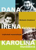 Kniha: Dana, Irena, Karolína (Michaela Zindelová). XYZ, 2009 Kniha: Dana, Irena, Karolína (Michaela Zindelová). XYZ, 2009