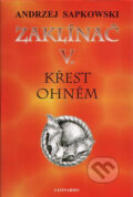 Kniha: Zaklínač V. : Křest ohněm (Andrzej Sapkowski). Leonardo, 2009 Kniha: Zaklínač V. : Křest ohněm (Andrzej Sapkowski). Leonardo, 2009