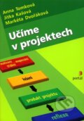 Kniha: Učíme v projektech (Anna Tomková, Jitka Kašová a Markéta Dvořáková). Portál, 2009 Kniha: Učíme v projektech (Anna Tomková, Jitka Kašová a Markéta Dvořáková). Portál, 2009