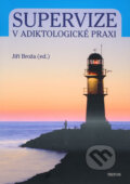 Kniha: Supervize v adiktologické praxi (Jiří Broža). Triton, 2009 Kniha: Supervize v adiktologické praxi (Jiří Broža). Triton, 2009