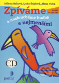 Kniha: Zpíváme a nasloucháme hudbě s nejmenšími (Alena Tichá, Ljuba Štíplová a Milena Raková). Portál, 2009 Kniha: Zpíváme a nasloucháme hudbě s nejmenšími (Alena Tichá, Ljuba Štíplová a Milena Raková). Portál, 2009