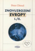 Kniha: Znovuzrození Evropy I./II. (Peter Dinuš). Votobia, 2004 Kniha: Znovuzrození Evropy I./II. (Peter Dinuš). Votobia, 2004
