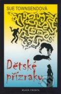 Kniha: Dětské přízraky (Sue Townsendová). Mladá fronta, 2009 Kniha: Dětské přízraky (Sue Townsendová). Mladá fronta, 2009