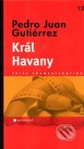 Kniha: Král Havany (Pedro Juan Gutiérrez). Garamond, 2009 Kniha: Král Havany (Pedro Juan Gutiérrez). Garamond, 2009