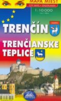 Trenčín, Trenčianske Teplice 1:10 000 (Mapa Slovakia). Mapa Slovakia, 2009 Trenčín, Trenčianske Teplice 1:10 000 (Mapa Slovakia). Mapa Slovakia, 2009