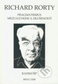 Kniha: Richard Rorty: Pragmatismus mezi jazykem a zkušeností (Radim Šíp). Paido, 2008 Kniha: Richard Rorty: Pragmatismus mezi jazykem a zkušeností (Radim Šíp). Paido, 2008