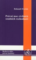 Kniha: Právní moc civilních soudních rozhodnutí (Bohumil Dvořák). C. H. Beck, 2008 Kniha: Právní moc civilních soudních rozhodnutí (Bohumil Dvořák). C. H. Beck, 2008