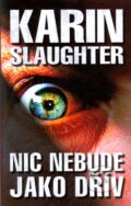 Kniha: Nic nebude jako dřív (Karin Slaughter). Domino, 2009 Kniha: Nic nebude jako dřív (Karin Slaughter). Domino, 2009