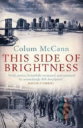 Kniha: This Side Of Brightness (Colum McCann). Bloomsbury, 2010 Kniha: This Side Of Brightness (Colum McCann). Bloomsbury, 2010