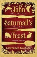 Kniha: John Saturnall's Feast (Lawrence Norfolk). Bloomsbury, 2013 Kniha: John Saturnall's Feast (Lawrence Norfolk). Bloomsbury, 2013