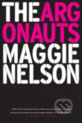 Kniha: The Argonauts (Maggie Nelson). Graywolf, 2016 Kniha: The Argonauts (Maggie Nelson). Graywolf, 2016