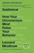 Subliminal: How Your Unconscious Mind Rules Your Behavior - Leonard Mlodinow, Random House, 2013