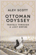 Kniha: Ottoman Odyssey (Alev Scott). Quercus, 2019 Kniha: Ottoman Odyssey (Alev Scott). Quercus, 2019