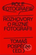 Kniha: Role fotografie (Lucia L. Fišerová a Tomáš Pospěch). PositiF, 2019 Kniha: Role fotografie (Lucia L. Fišerová a Tomáš Pospěch). PositiF, 2019