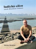 Kniha: Indická ulice aneb Hledání štěstí (Václav Krejčík). Power Yoga Akademie, 2019 Kniha: Indická ulice aneb Hledání štěstí (Václav Krejčík). Power Yoga Akademie, 2019