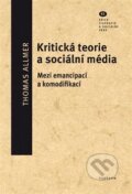 Kniha: Kritická teorie a sociální média (Thomas Allmer). Filosofia, 2019 Kniha: Kritická teorie a sociální média (Thomas Allmer). Filosofia, 2019