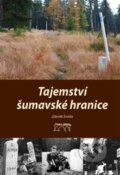 Kniha: Tajemství šumavské hranice (Zdeněk Šmída). Starý most, 2019 Kniha: Tajemství šumavské hranice (Zdeněk Šmída). Starý most, 2019