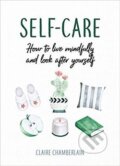 Kniha: Self-Care: How to Live Mindfully and Look After Yourself (Claire Chamberlain). Summersdale, 2019 Kniha: Self-Care: How to Live Mindfully and Look After Yourself (Claire Chamberlain). Summersdale, 2019