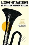 Kniha: A Drop of Patience (William Melvin Kelley). Riverrun, 2019 Kniha: A Drop of Patience (William Melvin Kelley). Riverrun, 2019