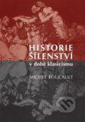 Kniha: Historie šílenství v době klasicismu (Michel Foucault). Herrmann & synové, 2020 Kniha: Historie šílenství v době klasicismu (Michel Foucault). Herrmann & synové, 2020