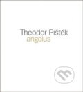 Kniha: Theodor Pištěk - Angelus (Martin Dostál). Dům umění města Brna, 2019 Kniha: Theodor Pištěk - Angelus (Martin Dostál). Dům umění města Brna, 2019