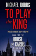 Kniha: To Play the King (Michael Dobbs). HarperCollins, 2010 Kniha: To Play the King (Michael Dobbs). HarperCollins, 2010