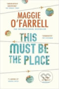 Kniha: This Must Be The Place (Maggie O'Farrell). Headline Book, 2016 Kniha: This Must Be The Place (Maggie O'Farrell). Headline Book, 2016