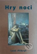 Kniha: Hry noci (Leoš Přikryl). , 2013 Kniha: Hry noci (Leoš Přikryl). , 2013