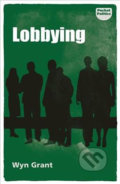 Kniha: Lobbying (Wyn Grant). Manchester University Press, 2018 Kniha: Lobbying (Wyn Grant). Manchester University Press, 2018