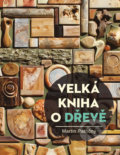 Kniha: Velká kniha o dřevě (Martin Patřičný). Universum, 2019 Kniha: Velká kniha o dřevě (Martin Patřičný). Universum, 2019