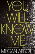 Kniha: You Will Know Me (Megan Abbott). Pan Macmillan, 2016 Kniha: You Will Know Me (Megan Abbott). Pan Macmillan, 2016