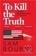 Kniha: To Kill the Truth (Sam Bourne). Quercus, 2019 Kniha: To Kill the Truth (Sam Bourne). Quercus, 2019
