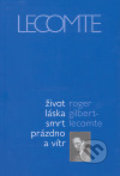 Kniha: Život láska smrt prázdno a vítr (Roger Gilbert-Lecomte). Malvern, 2006 Kniha: Život láska smrt prázdno a vítr (Roger Gilbert-Lecomte). Malvern, 2006