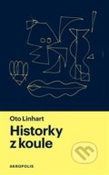 Kniha: Historky z koule (Oto Linhart). Akropolis, 2019 Kniha: Historky z koule (Oto Linhart). Akropolis, 2019