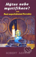 Kniha: Mýtus nebo mystifikace? aneb Mezi neperfektními Pervekty (Robert Asprin). Perseus, 2003 Kniha: Mýtus nebo mystifikace? aneb Mezi neperfektními Pervekty (Robert Asprin). Perseus, 2003