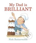 Kniha: My Dad Is Brilliant (Nick Butterworth). Walker books, 2016 Kniha: My Dad Is Brilliant (Nick Butterworth). Walker books, 2016
