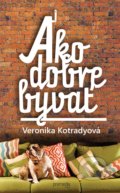 Kniha: Ako dobre bývať (Veronika Kotradyová). Premedia, 2019 Kniha: Ako dobre bývať (Veronika Kotradyová). Premedia, 2019