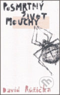 Kniha: Posmrtný život mouchy (David Růžička). Pavel Mervart, 2006 Kniha: Posmrtný život mouchy (David Růžička). Pavel Mervart, 2006