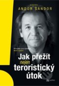 Kniha: Jak přežít nejen teroristický útok (Andor Šándor). Autreo, 2019 Kniha: Jak přežít nejen teroristický útok (Andor Šándor). Autreo, 2019