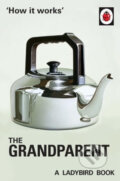 Kniha: How It Works: The Grandparent (Jason Hazeley a Joel Morris). Michael Joseph, 2016 Kniha: How It Works: The Grandparent (Jason Hazeley a Joel Morris). Michael Joseph, 2016