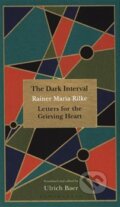 Kniha: Dark Interval : Letters for the Grieving Heart (Rainer Maria Rilke). Bloomsbury, 2018 Kniha: Dark Interval : Letters for the Grieving Heart (Rainer Maria Rilke). Bloomsbury, 2018