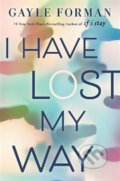 Kniha: I Have Lost My Way (Gayle Forman). , 2018 Kniha: I Have Lost My Way (Gayle Forman). , 2018