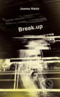 Kniha: Break.up (Joanna Walsh). Profile Books, 2018 Kniha: Break.up (Joanna Walsh). Profile Books, 2018