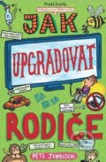 Kniha: Jak upgradovat rodiče (Pete Johnson). Mladá fronta, 2019 Kniha: Jak upgradovat rodiče (Pete Johnson). Mladá fronta, 2019