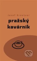 Kniha: Pražský kavárník (Josef Kroutvor). Archa, 2019 Kniha: Pražský kavárník (Josef Kroutvor). Archa, 2019