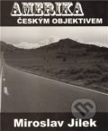 Kniha: Amerika českým objektivem (Miroslav Jílek). Jílek, 2012 Kniha: Amerika českým objektivem (Miroslav Jílek). Jílek, 2012