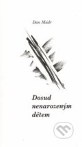 Kniha: Dosud nenarozeným dětem (Dan Mádr). Mama marketing, 2016 Kniha: Dosud nenarozeným dětem (Dan Mádr). Mama marketing, 2016